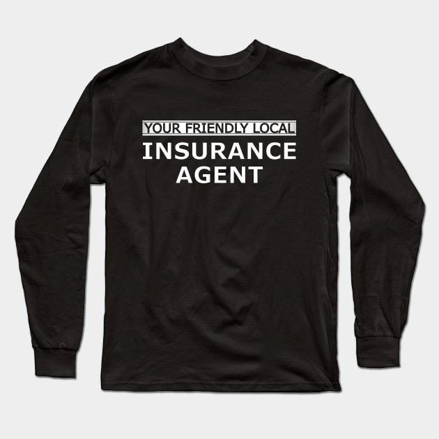 Insurance Agent - Your friendly local insurance agent Long Sleeve T-Shirt by KC Happy Shop